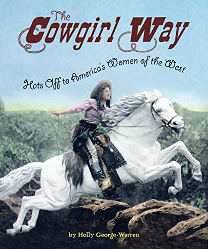 Beispielbild fr The Cowgirl Way: Hats Off to America's Women of the West zum Verkauf von Wonder Book