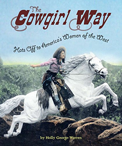 The Cowgirl Way: Hats Off to America's Women of the West (9780618737383) by George-Warren, Holly