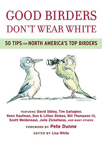 Stock image for Good Birders Don't Wear White: 50 Tips From North America's Top Birders for sale by Front Cover Books