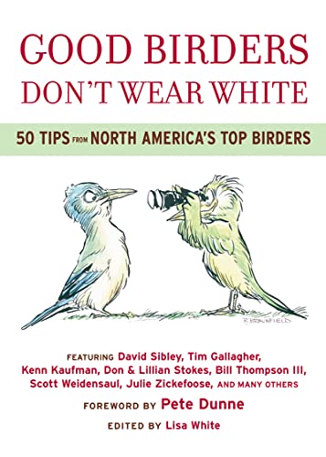 Stock image for Good Birders Don't Wear White: 50 Tips From North America's Top Birders for sale by Your Online Bookstore