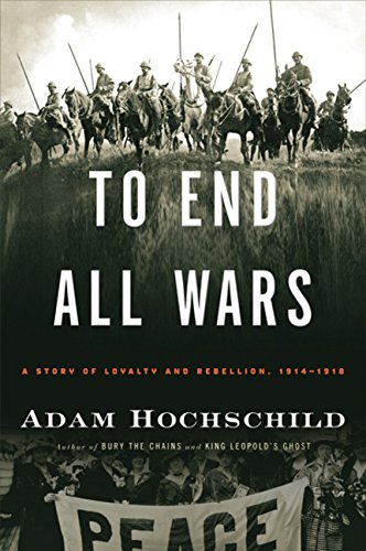 Imagen de archivo de To End All Wars: A Story of Loyalty and Rebellion, 1914-1918 a la venta por More Than Words