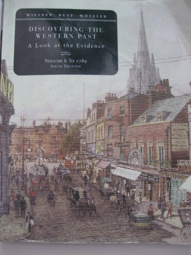 Stock image for Discovering the Western Past: A Look at the Evidence, Volume I: To 1789 Wiesner-Hanks, Merry E.; Ruff, Julius and Wheeler, William Bruce for sale by Aragon Books Canada