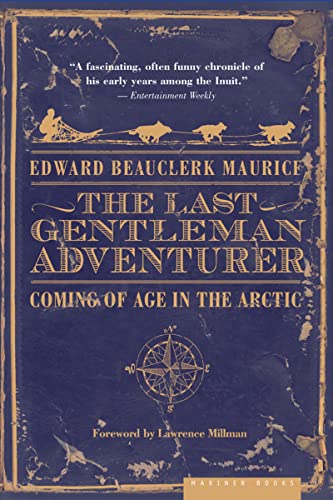 Stock image for The Last Gentleman Adventurer: Coming of Age in the Arctic for sale by Michael Patrick McCarty, Bookseller