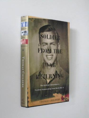 Imagen de archivo de Soldier from the War Returning: The Greatest Generation's Troubled Homecoming from World War II a la venta por HPB Inc.