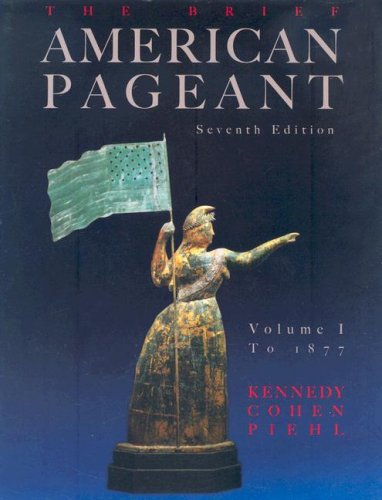 The Brief American Pageant: Volume I - To 1877 (9780618776139) by Kennedy, David M.; Cohen, Lizabeth; Piehl, Mel