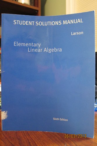 Student Solutions Manual for Larson/Flavoâ€™s Elementary Linear Algebra, 6th (9780618783779) by Larson, Ron; Edwards, Bruce H.; Falvo, David C.
