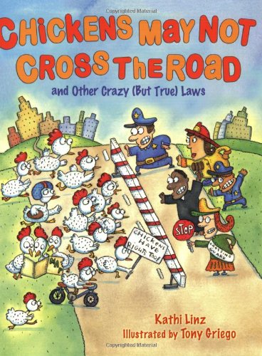 Stock image for Chickens May Not Cross the Road and Other Crazy (But True) Laws for sale by Better World Books