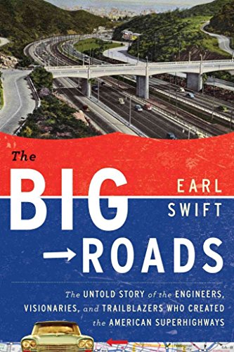 Stock image for The Big Roads: The Untold Story of the Engineers, Visionaries, and Trailblazers Who Created the American Superhighways for sale by SecondSale