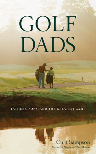 Beispielbild fr Golf Dads : Fathers, Sons, and the Greatest Game zum Verkauf von Better World Books