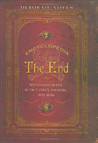 Beispielbild fr Encyclopedia of the End: Mysterious Death in Fact, Fancy, Folklore, and More zum Verkauf von Open Books