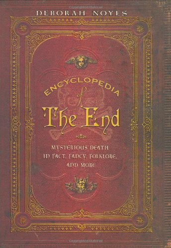 Stock image for Encyclopedia of the End: Mysterious Death in Fact, Fancy, Folklore, and More for sale by SecondSale