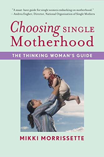 9780618833320: Morrissette, M: Choosing Single Motherhood: The Thinking Woman's Guide