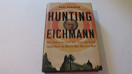 9780618858675: Hunting Eichmann: How a Band of Survivors and a Young Spy Agency Chased Down the World's Most Notorious Nazi