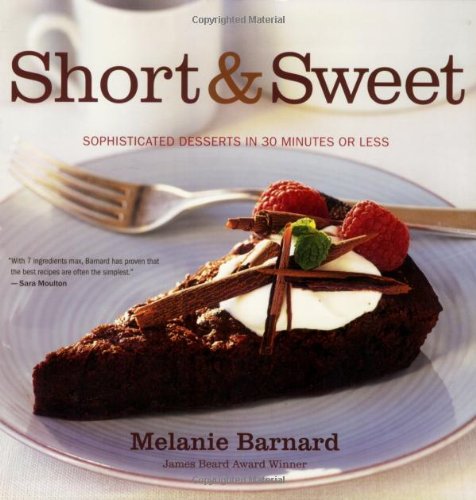 Imagen de archivo de Short and Sweet : Sophisticated Desserts in 30 Minutes or Less a la venta por Better World Books