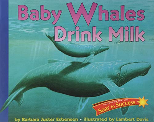 Imagen de archivo de Houghton Mifflin Reading Intervention : Soar to Success Student Book Level 3 Wk 11 Baby Whales Drink Milk a la venta por Better World Books