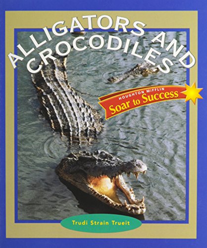 Beispielbild fr Houghton Mifflin Reading Intervention : Soar to Success Student Book Level 4 Wk 23 Alligators and Crocodiles zum Verkauf von Better World Books: West