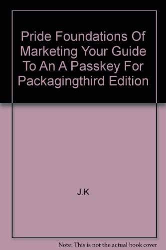 Pride Foundations of Marketing Your Guide to an a Passkey for Packagingthird Edition (9780618968220) by J.K.