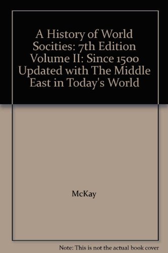 A History of World Socities: 7th Edition Volume II: Since 1500 Updated with The Middle East in Today's World (9780618978106) by McKay