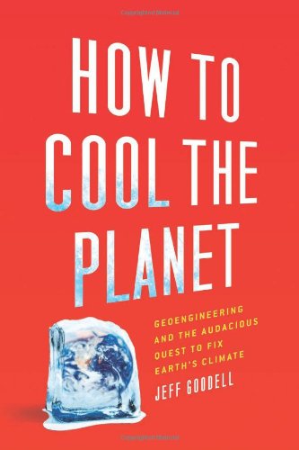 9780618990610: How to Cool the Planet: Geoengineering and the Audacious Quest to Fix Earth's Climate