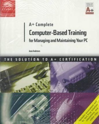 A+ Complete Computer-Based Training for Managing and Maintaining Your PC (9780619009250) by Andrews, Jean; Infosource