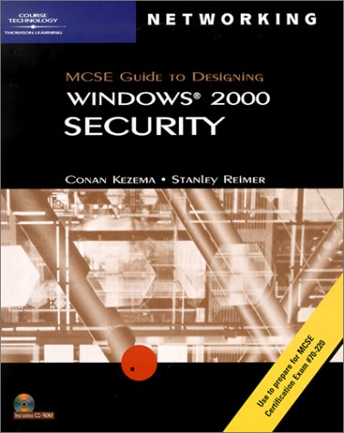 70-220: MCSE Guide to Designing Microsoft Windows 2000 Security (9780619016883) by Reimer, Stanley; Kezema, Conan