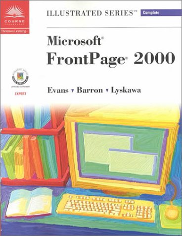 Microsoft FrontPage 2000-Illustrated Complete (Illustrated Series: Complete) (9780619017675) by Evans, Jessica; Lyskawa, Chet; Barron, Ann