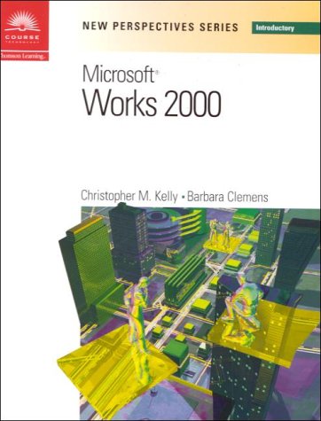 New Perspectives on Microsoft Works 2000 (9780619019457) by Kelly, Christopher M.; Clemens, Barbara