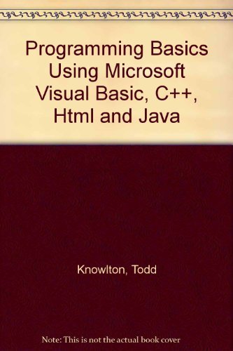 Imagen de archivo de Programming Basics Using Microsoft Visual Basic, C++, Html And Java ; 9780619058012 ; 0619058013 a la venta por APlus Textbooks