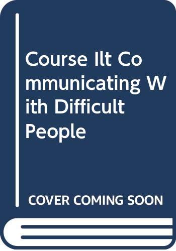 Course ILT: Communicating with Difficult People (9780619148232) by [???]