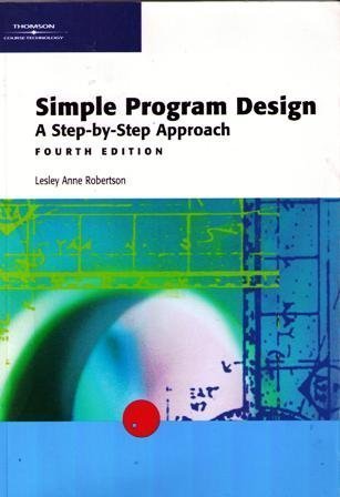 Stock image for Simple Program Design: A Step-by-Step Approach, Fourth Edition for sale by Goodwill Books