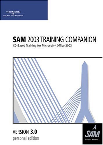 Imagen de archivo de SAM 2003 Training Companion: CD-Based Training for Microsoft Office 2003 (Version 3.0) a la venta por BookHolders