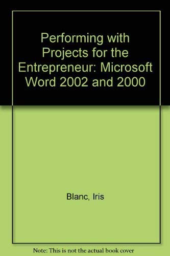 Performing with Projects for the Entrepreneur: Microsoft Word 2002 and 2000 (9780619184315) by Blanc, Iris; Vento, Cathy