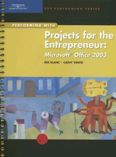 Performing with Projects for the Entrepreneur: Microsoft Office 2003 (Performing Series) (9780619184452) by Blanc, Iris; Vento, Cathy