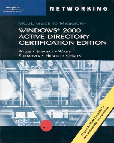 70-217: MCSE Guide to Microsoft Windows 2000 Active Directory Certification Edition (9780619186852) by Willis, Will; Strahan, Tillman; Watts, David; Shilmover, Barry; Hilscher, Kevin