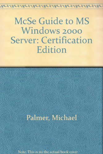 McSe Guide to MS Windows 2000 Server: Certification Edition (9780619211189) by Palmer, Michael; Stewart, James Michael; Kezema, Conan