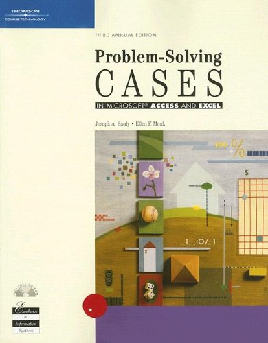 Problem-Solving Cases in Access and Excel, Third Annual Edition (9780619216979) by Brady, Joseph A.; Monk, Ellen