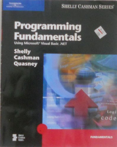 Programming Fundamentals Using Microsoft Visual Basic .NET (9780619255145) by Shelly, Gary B.; Cashman, Thomas J.; Quasney, Jeffrey J.