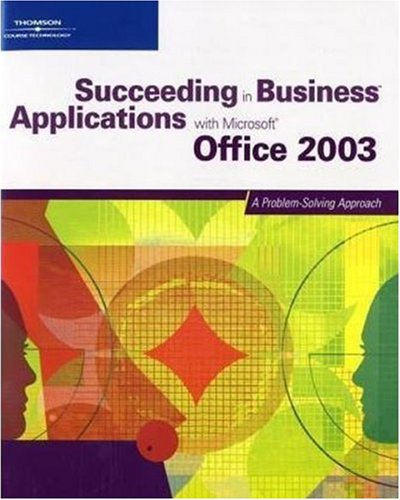 9780619267957: Succeeding in Business Applications with "Microsoft" Office 2003: A Problem-Solving Approach