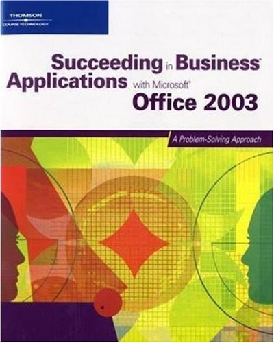 Stock image for Succeeding in Business Applications with "Microsoft" Office 2003: A Problem-Solving Approach for sale by WorldofBooks