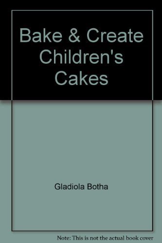 Bake &amp; Create Children's Cakes