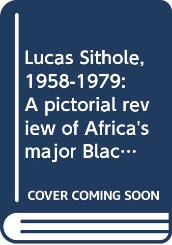 9780620039826: Lucas Sithole, 1958-1979: A pictorial review of Africa's major Black sculptor