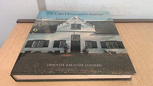 Beispielbild fr The Cape House and its Interior: An inquiry into the sources of Cape architecture & a survey of built-in early Cape domestic woodwork zum Verkauf von Chapter 1