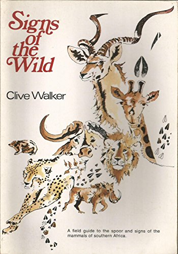 Signs of the wild: Field guide to the tracks and signs of the mammals of southern Africa (9780620053112) by Walker, Clive