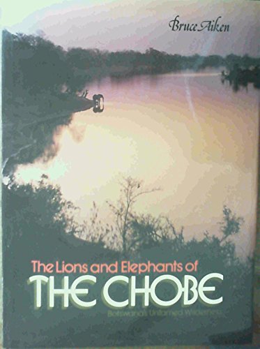 Imagen de archivo de The Lions and Elephants of the Chobe, Botswana's Untamed Wilderness a la venta por Chapter 1