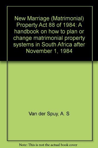 Imagen de archivo de New Marriage (Matrimonial) Property Act 88 of 1984: A Handbook on How to Plan or Change Matrimonial Property Systems in South Africa after November 1, 1984 a la venta por Chapter 1