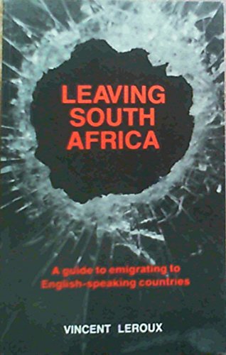 Imagen de archivo de Leaving South Africa: A guide to emigrating to English-speaking countries a la venta por Wonder Book