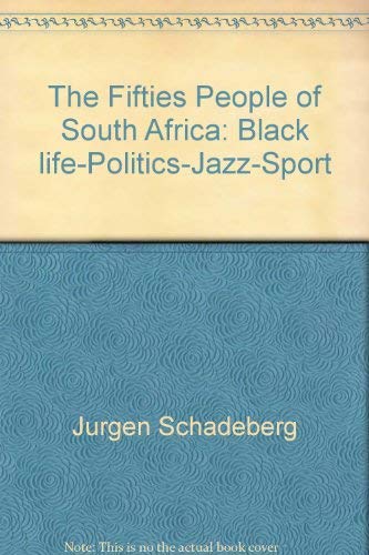 The Fifties People of South Africa - Black life: Politics - Jazz - Sport : The lives of some ninety-five people who were influential in South Africa during the fifties, a period which saw the first stirrings of the coming revolution - Schadeberg, Jurgen (Ed and Compiler)