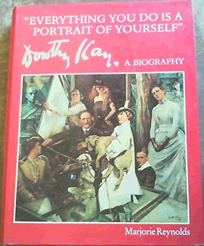 Beispielbild fr Everything You Do Is A Portrait Of Yourself Dorothy Kay A Biography zum Verkauf von Kennys Bookshop and Art Galleries Ltd.