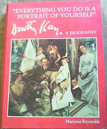 Everything You Do Is a Portrait of Yourself Dorothy Kay A Biography