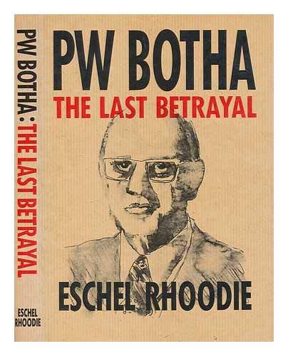 9780620141932: PW Botha : the last betrayal / Eschel Rhoodie